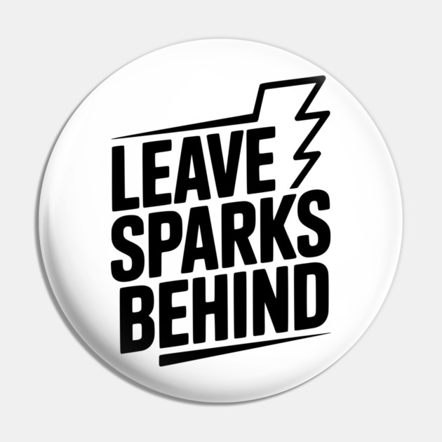 Leave Sparks Behind Pin by Frank Ring