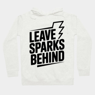 Leave Sparks Behind Hoodie