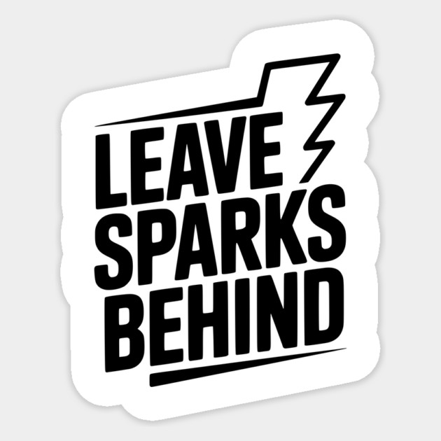 Leave Sparks Behind Sticker by Frank Ring