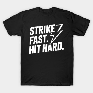 Strike Fast. Hit Hard. T-Shirt