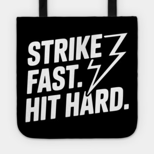 Strike Fast. Hit Hard. Tote