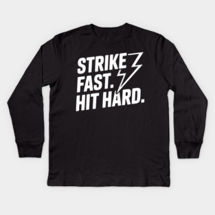 Strike Fast. Hit Hard. Kids Long Sleeve T-Shirt