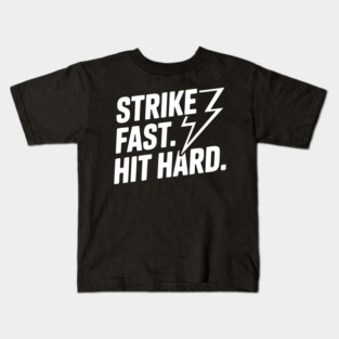 Strike Fast. Hit Hard. Kids T-Shirt