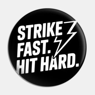 Strike Fast. Hit Hard. Pin