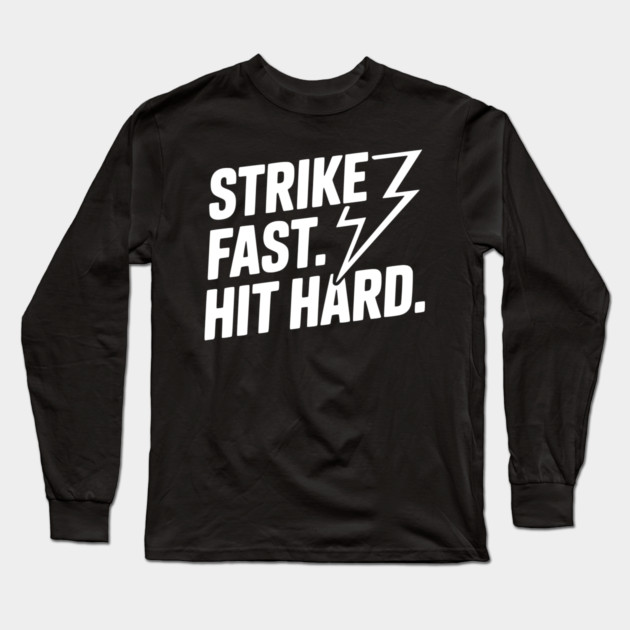 Strike Fast. Hit Hard. Long Sleeve T-Shirt by Frank Ring
