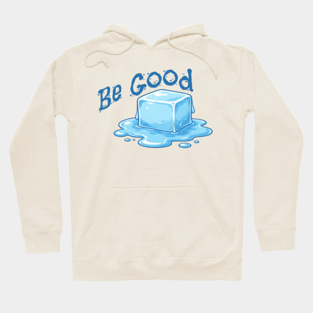 Be Good Minimal Ice Cube Illustration with Positive Message Hoodie by Yesteeyear