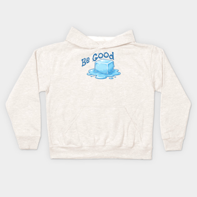 Be Good Minimal Ice Cube Illustration with Positive Message Kids Hoodie by Yesteeyear