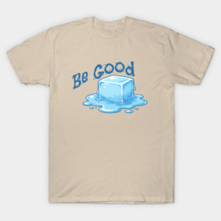 Be Good Minimal Ice Cube Illustration with Positive Message T-Shirt