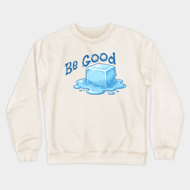 Be Good Minimal Ice Cube Illustration with Positive Message Crewneck Sweatshirt by Yesteeyear