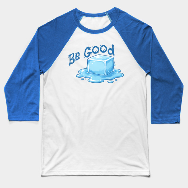 Be Good Minimal Ice Cube Illustration with Positive Message Baseball T-Shirt by Yesteeyear