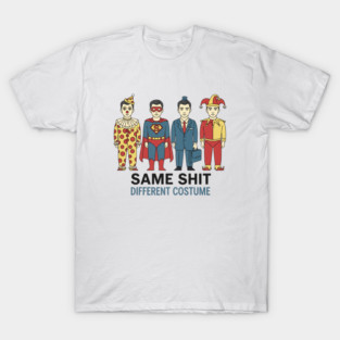 Same-Shit-Different-Costume T-Shirt