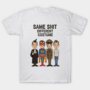 Same-Shit-Different-Costume T-Shirt