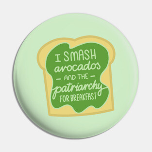 Feminist Quote Smashed Avocado Patriarchy Pin