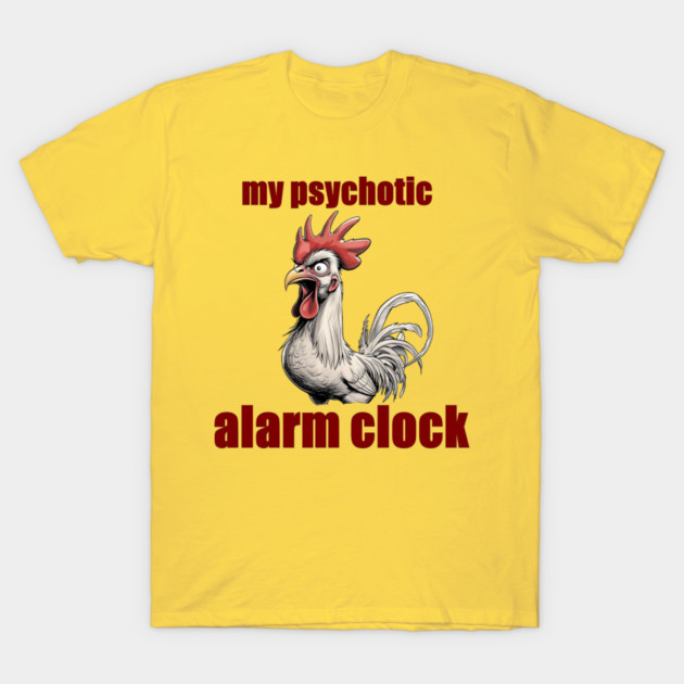 Psychotic Alarm Clock T-Shirt by faithfamilyhomedesigns
