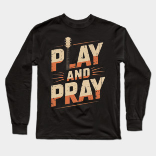 Musician Bass Guitar Player Christian Guitar Play And Pray Long Sleeve T-Shirt