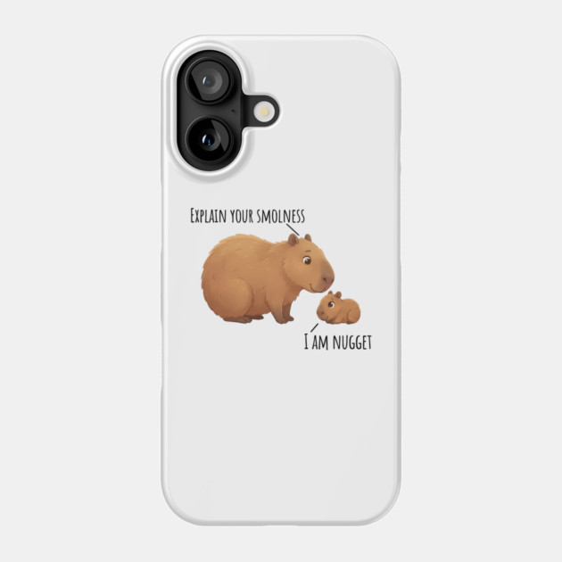 Capybara Conversation Explain Your Smolness, I Am Nugget Phone Case by Luxinda