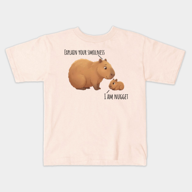 Capybara Conversation Explain Your Smolness, I Am Nugget Kids T-Shirt by Luxinda