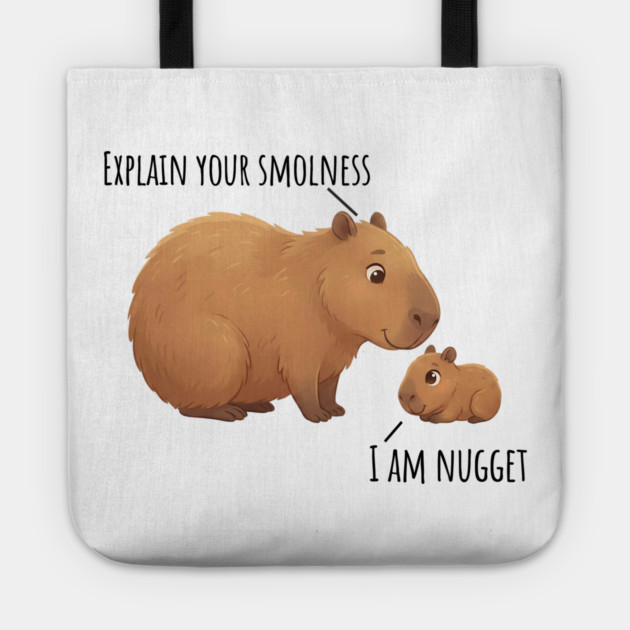Capybara Conversation Explain Your Smolness, I Am Nugget Tote by Luxinda