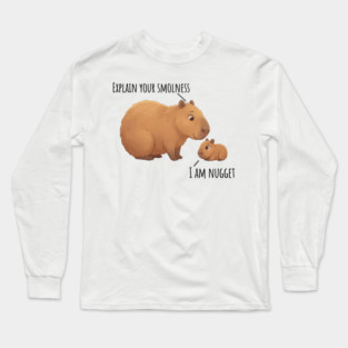 Capybara Conversation Explain Your Smolness, I Am Nugget Long Sleeve T-Shirt