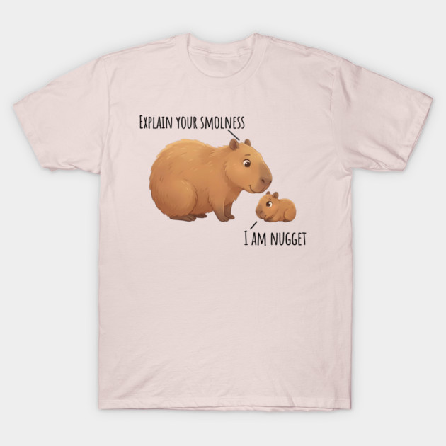 Capybara Conversation Explain Your Smolness, I Am Nugget T-Shirt by Luxinda