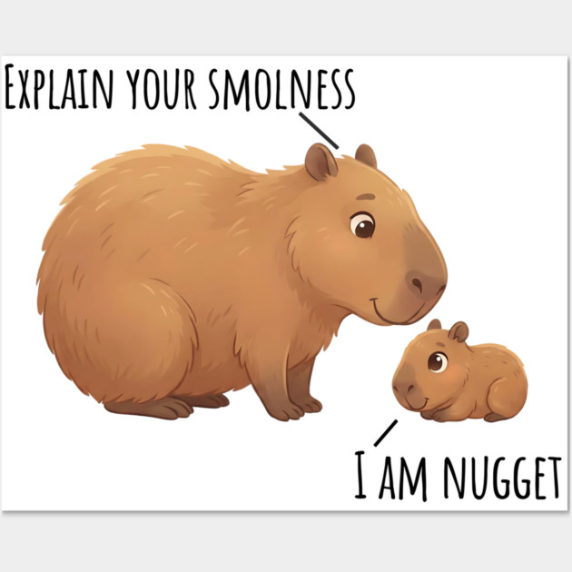 Capybara Conversation Explain Your Smolness, I Am Nugget Wall Art by Luxinda