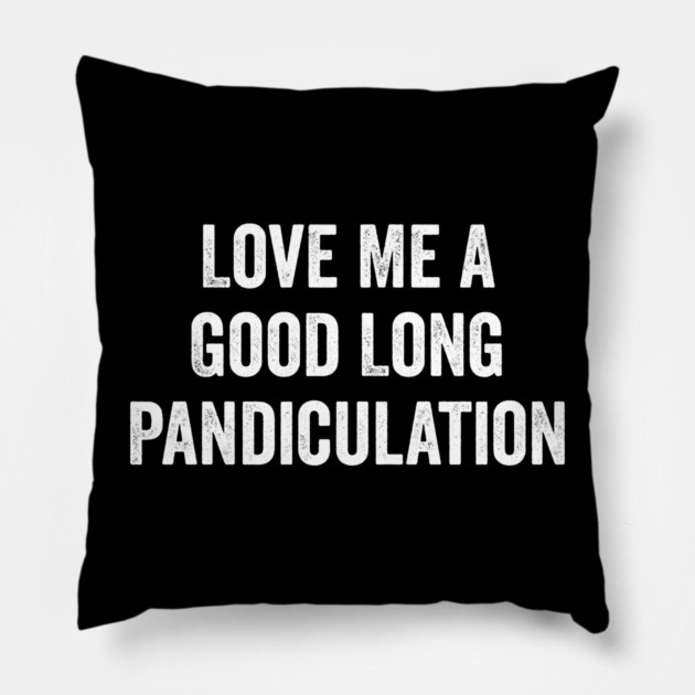 Love Me A Good Long Pandiculation Pillow by Luxinda