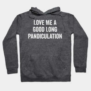 Love Me A Good Long Pandiculation Hoodie