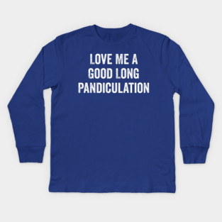 Love Me A Good Long Pandiculation Kids Long Sleeve T-Shirt