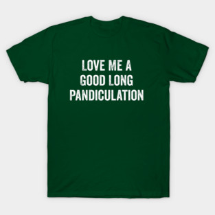 Love Me A Good Long Pandiculation T-Shirt