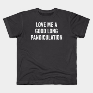 Love Me A Good Long Pandiculation Kids T-Shirt