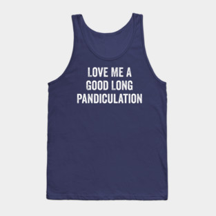 Love Me A Good Long Pandiculation Tank Top