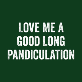 Love Me A Good Long Pandiculation T-Shirt