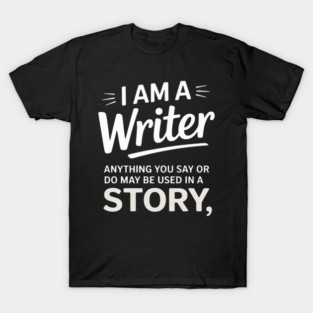 I Am A Writer Author Novelist Novel Writing Poet T-Shirt