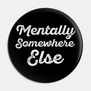 Mentally Somewhere Else – Relatable Minimal Typography Design Pin