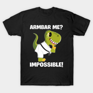 Bjj T Rex Brazilian Jiu Jitsu Armbar Me Impossible T-Shirt