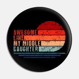 Awesome Like My Middle Daughter Vintage Fathers Day Dad Pin