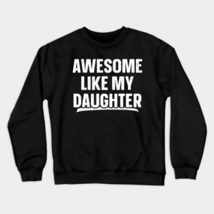 Awesome Like My Daughter Funny Father's Day Crewneck Sweatshirt