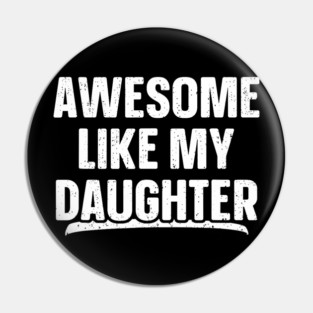 Awesome Like My Daughter Funny Father's Day Pin