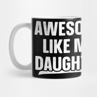 Awesome Like My Daughter Funny Father's Day Mug