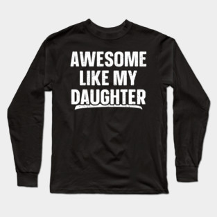 Awesome Like My Daughter Funny Father's Day Long Sleeve T-Shirt