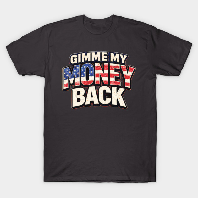 Gimme My Money Back T-Shirt by MCM