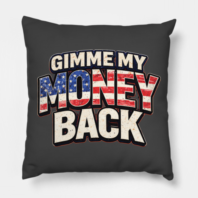 Gimme My Money Back Pillow by MCM