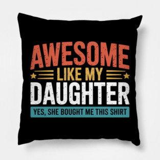 Awesome Like My Daughter Dad Daddy Papa Mom Mama Pillow