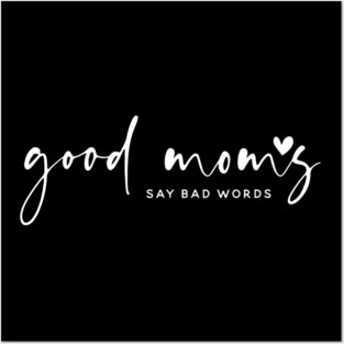 Good Moms Say Bad Words Posters and Art