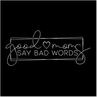 Good Moms Say Bad Words Posters and Art
