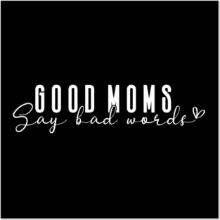 Good Moms Say Bad Words Posters and Art