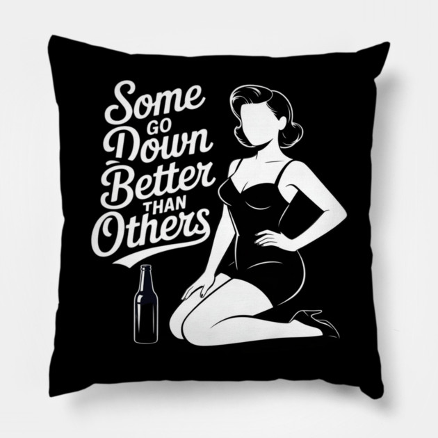 Some Go Down Better Than Others Adult Drinking Pillow by Ink Lines