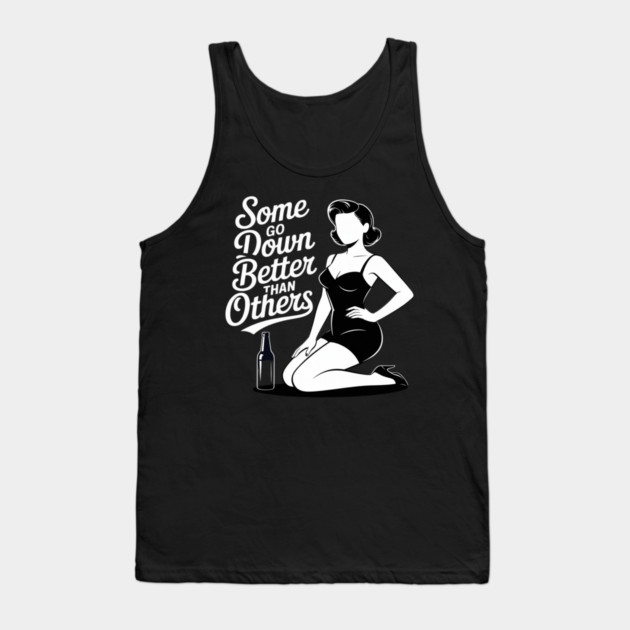 Some Go Down Better Than Others Adult Drinking Tank Top by Ink Lines