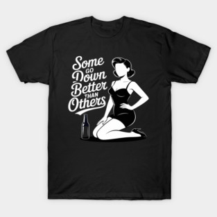 Some Go Down Better Than Others Adult Drinking T-Shirt
