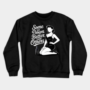 Some Go Down Better Than Others Adult Drinking Crewneck Sweatshirt